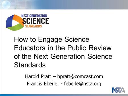 Harold Pratt – Francis Eberle - How to Engage Science Educators in the Public Review of the Next Generation Science.