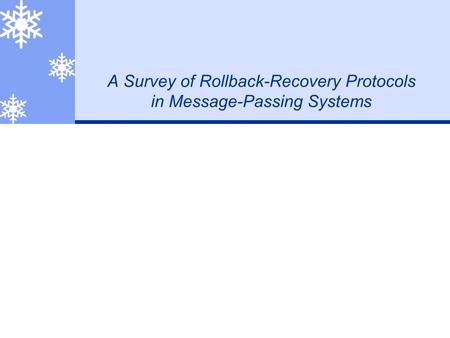 A Survey of Rollback-Recovery Protocols in Message-Passing Systems.