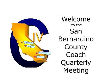 Welcome to the San Bernardino County Coach Quarterly Meeting.