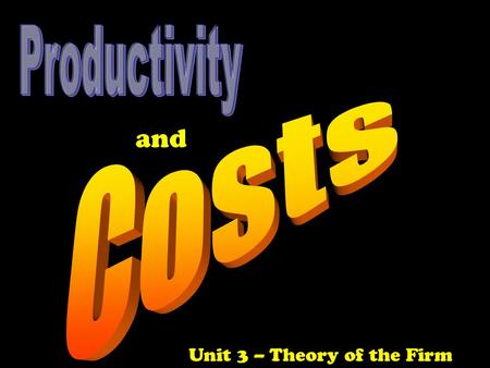 Unit 3 – Theory of the Firm and. transformation of factors into goods & services Think about….production an economic institution that transforms factors.