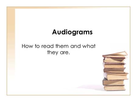 Audiograms How to read them and what they are.. Terms to know: Audiogram An audiogram is a means of recording the results of a hearing test. It will include.