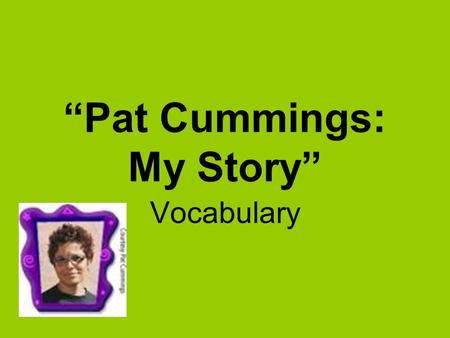 “Pat Cummings: My Story” Vocabulary. sketch In art class you will use your classmate as a model for your sketch.
