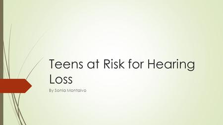 Teens at Risk for Hearing Loss By Sonia Montalvo.