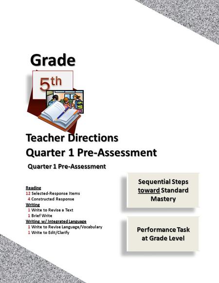 1 Teacher Directions Quarter 1 Pre-Assessment Grade Reading 12 Selected-Response Items 4 Constructed ResponseWriting 1 Write to Revise a Text 1 Brief Write.