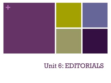 + Unit 6: EDITORIALS. + What is an Editorial?? An editorial is a piece of writing that presents the newspaper’s opinion on an issue. It is usually unsigned.