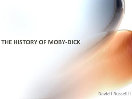 THE HISTORY OF MOBY-DICK David J Russell II. GEOMETRIC DESIGN AND OPERATIONAL FACTORS THAT IMPACT TRUCK USE OF TOLL ROADS David J Russell II.
