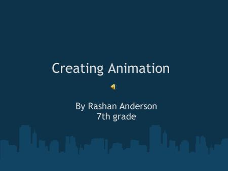 Creating Animation By Rashan Anderson 7th grade What is Animation? Animation is the rapid display of a sequence of images in 2-D or 3-D artwork or model.