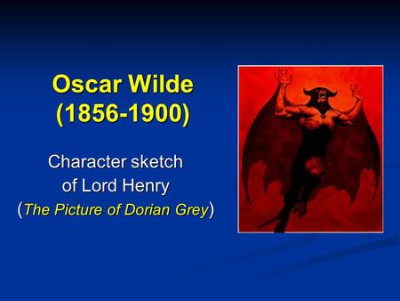 Oscar Wilde (1856-1900) Character sketch of Lord Henry ( The Picture of Dorian Grey )