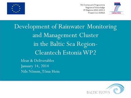 7th Framework Programme Regions of Knowledge FP-Regions-2012-2013-1 Project n:o 319923 Baltic Flows Development of Rainwater Monitoring and Management.