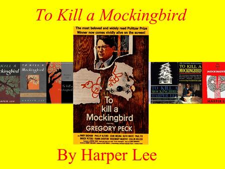 To Kill a Mockingbird By Harper Lee. Goals for Lesson We will learn about the following aspects of the novel To Kill a Mockingbird: Author Contextual.