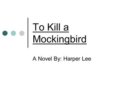 To Kill a Mockingbird A Novel By: Harper Lee. ---Next to each statement put a “1” if you strongly agree, a “2” if you somewhat agree, a “3” if you somewhat.