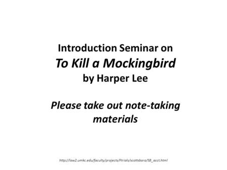 Introduction Seminar on To Kill a Mockingbird by Harper Lee Please take out note-taking materials