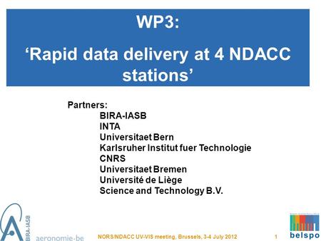 WP3: ‘Rapid data delivery at 4 NDACC stations’ Partners: BIRA-IASB INTA Universitaet Bern Karlsruher Institut fuer Technologie CNRS Universitaet Bremen.