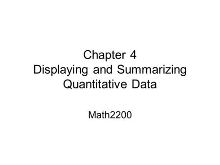 Chapter 4 Displaying and Summarizing Quantitative Data Math2200.