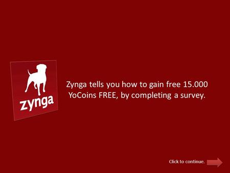 Zynga tells you how to gain free 15.000 YoCoins FREE, by completing a survey. Click to continue.