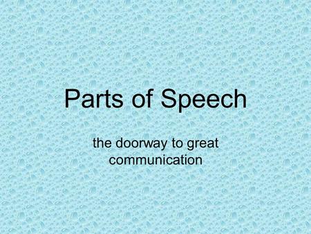 Parts of Speech the doorway to great communication.