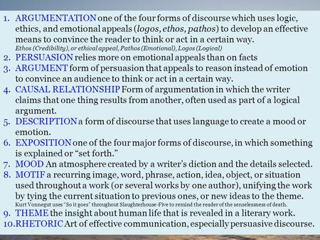 1.ARGUMENTATION one of the four forms of discourse which uses logic, ethics, and emotional appeals (logos, ethos, pathos) to develop an effective means.