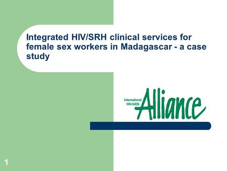 1 Integrated HIV/SRH clinical services for female sex workers in Madagascar - a case study.