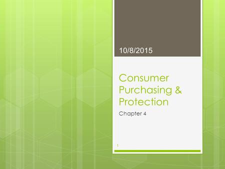 Consumer Purchasing & Protection Chapter 4 10/8/2015 1.
