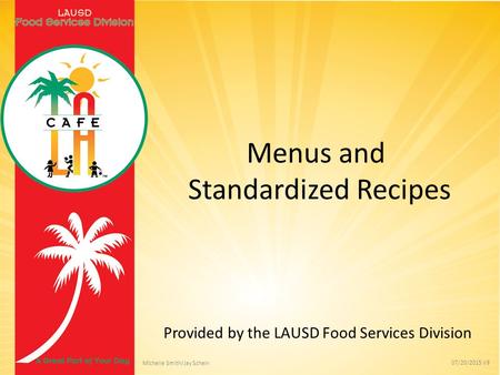 Provided by the LAUSD Food Services Division Menus and Standardized Recipes 07/20/2015 V9 Michelle Smith/Jay Schein.
