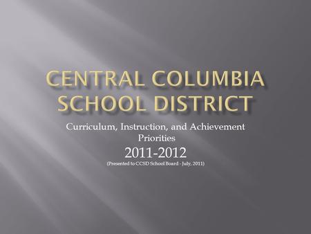 Curriculum, Instruction, and Achievement Priorities 2011-2012 (Presented to CCSD School Board - July, 2011)