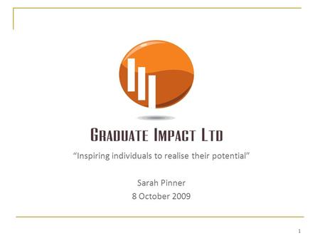 “Inspiring individuals to realise their potential” Sarah Pinner 8 October 2009 1.