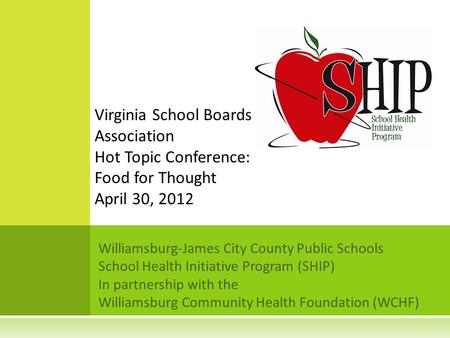 Williamsburg-James City County Public Schools School Health Initiative Program (SHIP) In partnership with the Williamsburg Community Health Foundation.