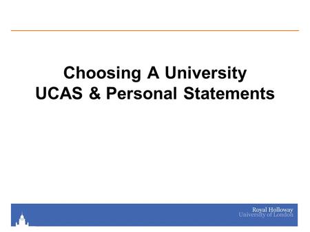 Choosing A University UCAS & Personal Statements.