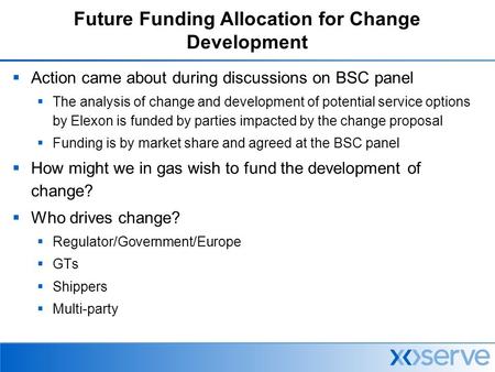Future Funding Allocation for Change Development  Action came about during discussions on BSC panel  The analysis of change and development of potential.