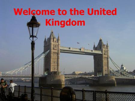 Welcome to the United Kingdom. SSee – saw, sacrodown, Which is the way to London town? OOne foot up and the other foot down, That is the way to London.