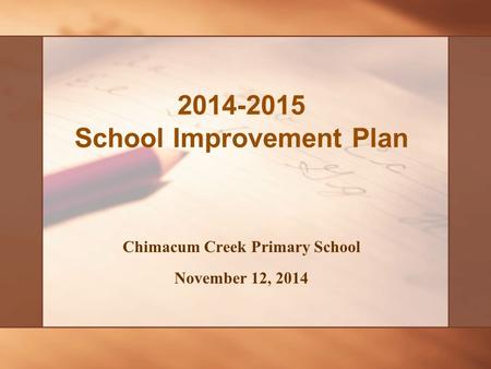 Chimacum Creek Primary School November 12, 2014 2014-2015 School Improvement Plan.