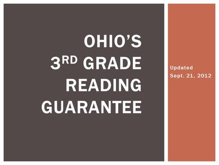 Updated Sept. 21, 2012 OHIO’S 3 RD GRADE READING GUARANTEE.