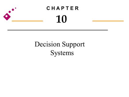 Decision Support Systems C H A P T E R 10. Decision Making and Problem Solving.