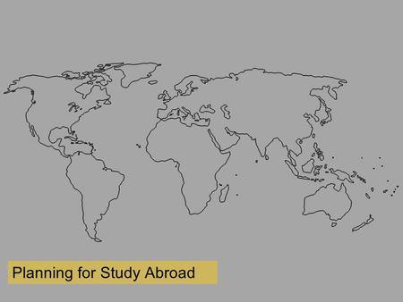 Planning for Study Abroad. Context “The strategic aim is to achieve an increase in the proportion of home students with some international experience.