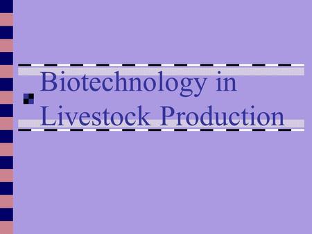 Biotechnology in Livestock Production. Definition the science of altering genetic and reproductive processes in plants and animals.