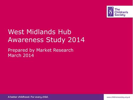 West Midlands Hub Awareness Study 2014 Prepared by Market Research March 2014.