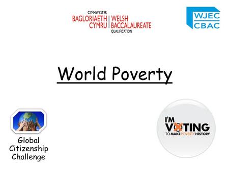 Global Citizenship Challenge World Poverty. What words do you immediately think of when someone says ‘poverty’? Are there different types of poverty?