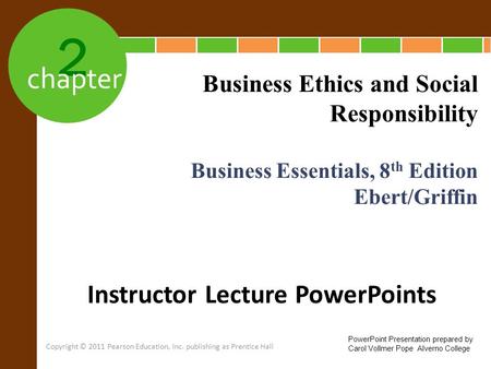 2 chapter Business Essentials, 8 th Edition Ebert/Griffin Business Ethics and Social Responsibility Instructor Lecture PowerPoints PowerPoint Presentation.