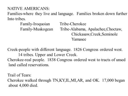 NATIVE AMERICANS: Families-where they live and language. Families broken down further Into tribes. Family-Iroquoian Tribe-Cherokee Family-Muskogean Tribe-Alabama,
