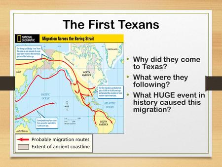 The First Texans Why did they come to Texas? What were they following? What HUGE event in history caused this migration?