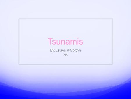 Tsunamis By: Lauren & Morgyn 8B. Overview This powerpoint of tsunamis will include the following informational slides: Vocabulary (1&2) Concept Explination.