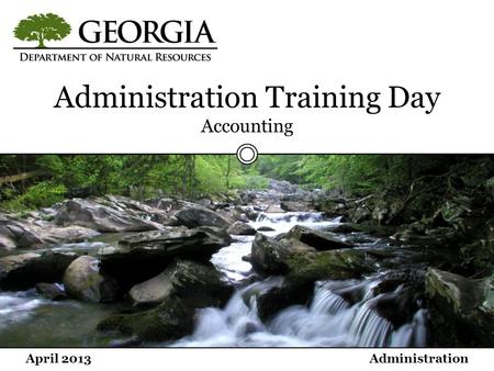 April 2013Administration Administration Training Day Accounting.