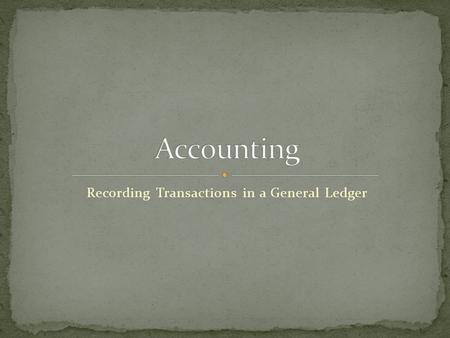 Recording Transactions in a General Ledger. Journal – a form for recording transactions in chronological order. Journaling – recording transactions in.