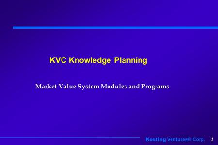 Kesting Ventures® Corp. 1 KVC Knowledge Planning Market Value System Modules and Programs.