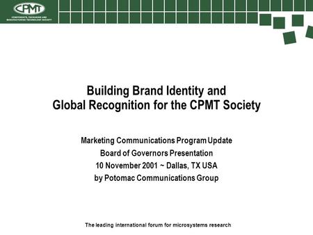 The leading international forum for microsystems research Building Brand Identity and Global Recognition for the CPMT Society Marketing Communications.