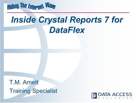 Inside Crystal Reports 7 for DataFlex T.M. Arnett Training Specialist.