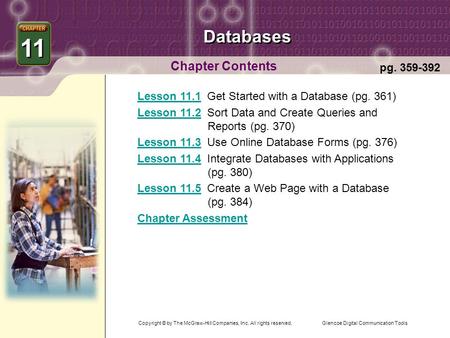 Glencoe Digital Communication Tools Databases Chapter Contents 11 pg. 359-392 Lesson 11.1Lesson 11.1 Get Started with a Database (pg. 361) Lesson 11.2Lesson.