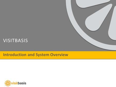VISITBASIS Introduction and System Overview. I NTRODUCTION About VisitBasis VisitBasis Retail Execution is a cloud-based complete mobile data collection.