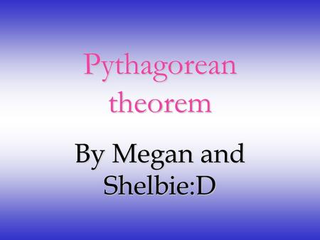 Pythagorean theorem By Megan and Shelbie:D Who invented it? A Greek man named Pythagoras invented this pythagreom theorem. It was invented by the year.