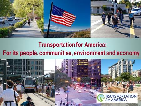 Transportation for America: For its people, communities, environment and economy.